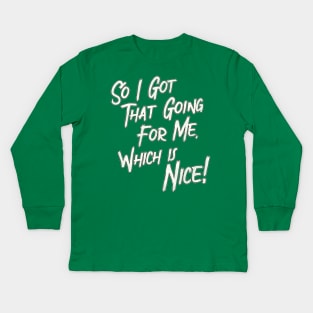 So I Got That Going For Me, Which Is Nice Kids Long Sleeve T-Shirt